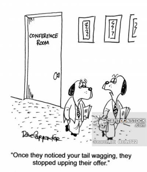 'Once they noticed your tail wagging, they stopped upping their offer.'